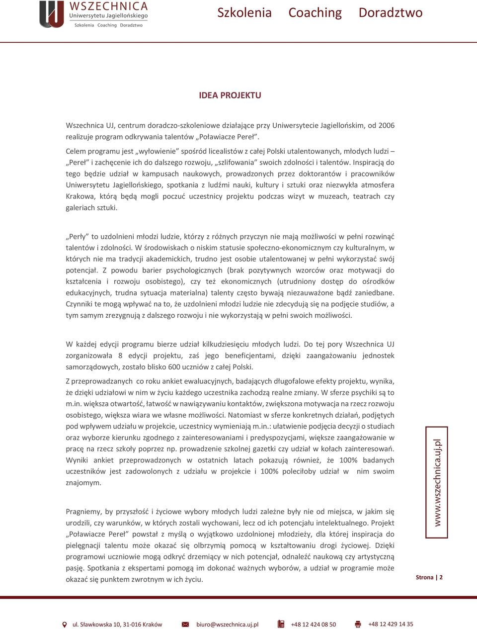 Inspiracją do tego będzie udział w kampusach naukowych, prowadzonych przez doktorantów i pracowników Uniwersytetu Jagiellońskiego, spotkania z ludźmi nauki, kultury i sztuki oraz niezwykła atmosfera