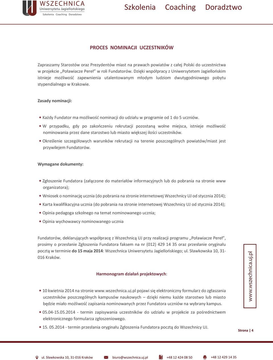 Zasady nominacji: Każdy Fundator ma możliwość nominacji do udziału w programie od 1 do 5 uczniów.