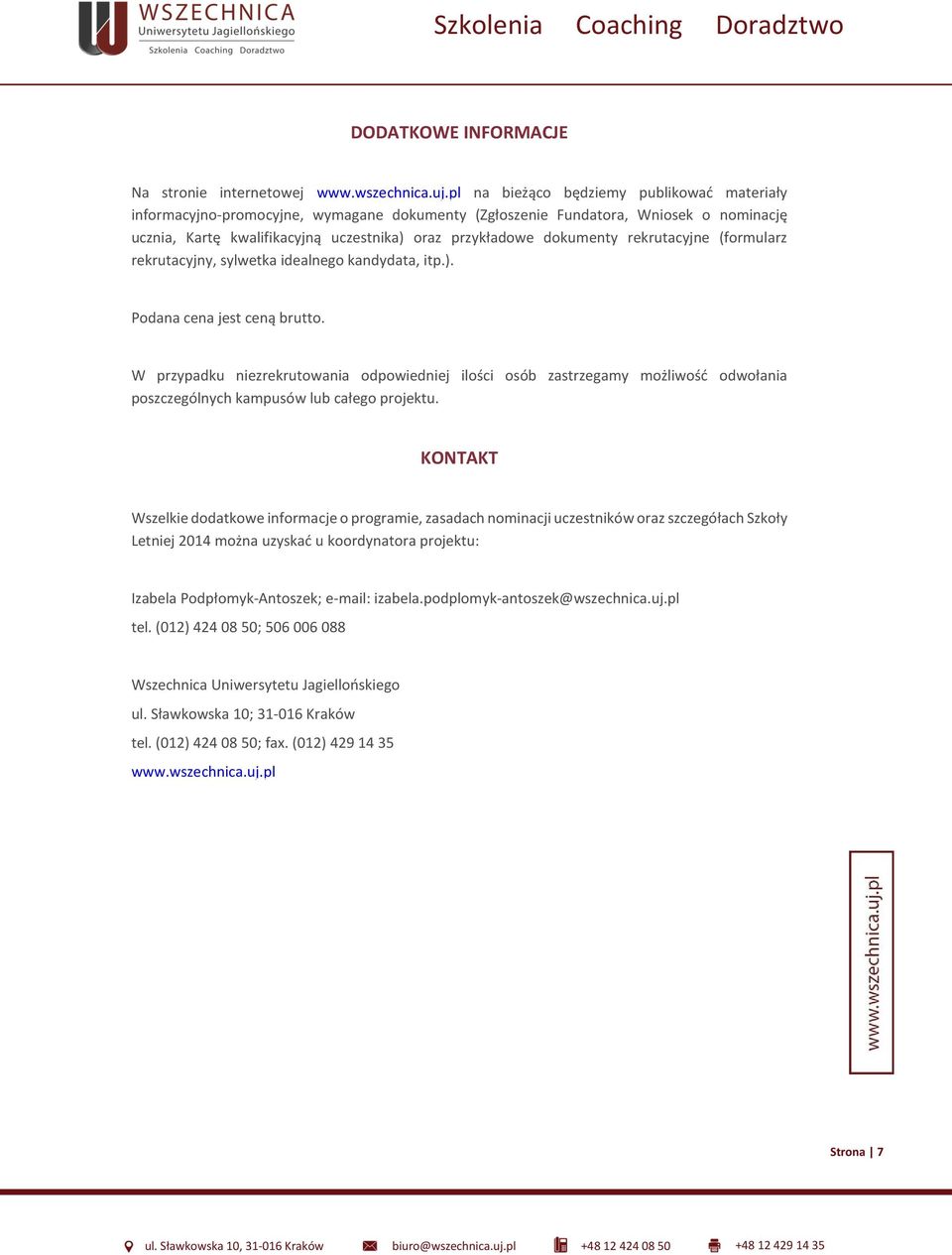 rekrutacyjne (formularz rekrutacyjny, sylwetka idealnego kandydata, itp.). Podana cena jest ceną brutto.