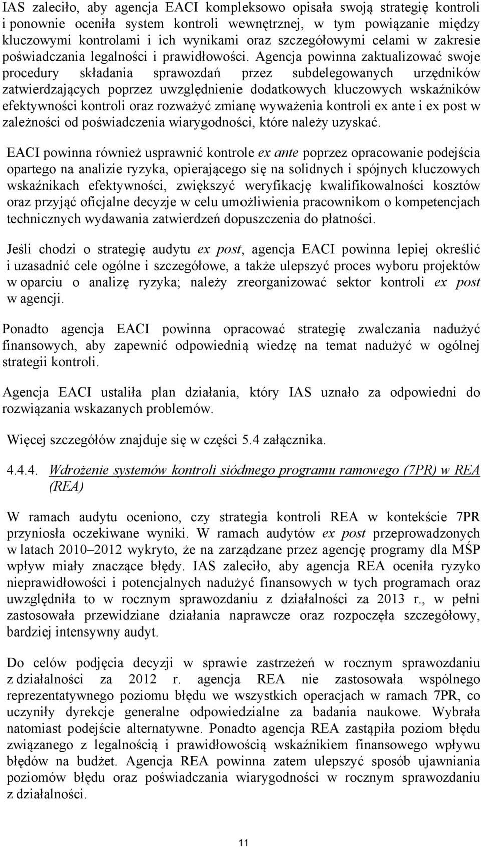 Agencja powinna zaktualizować swoje procedury składania sprawozdań przez subdelegowanych urzędników zatwierdzających poprzez uwzględnienie dodatkowych kluczowych wskaźników efektywności kontroli oraz