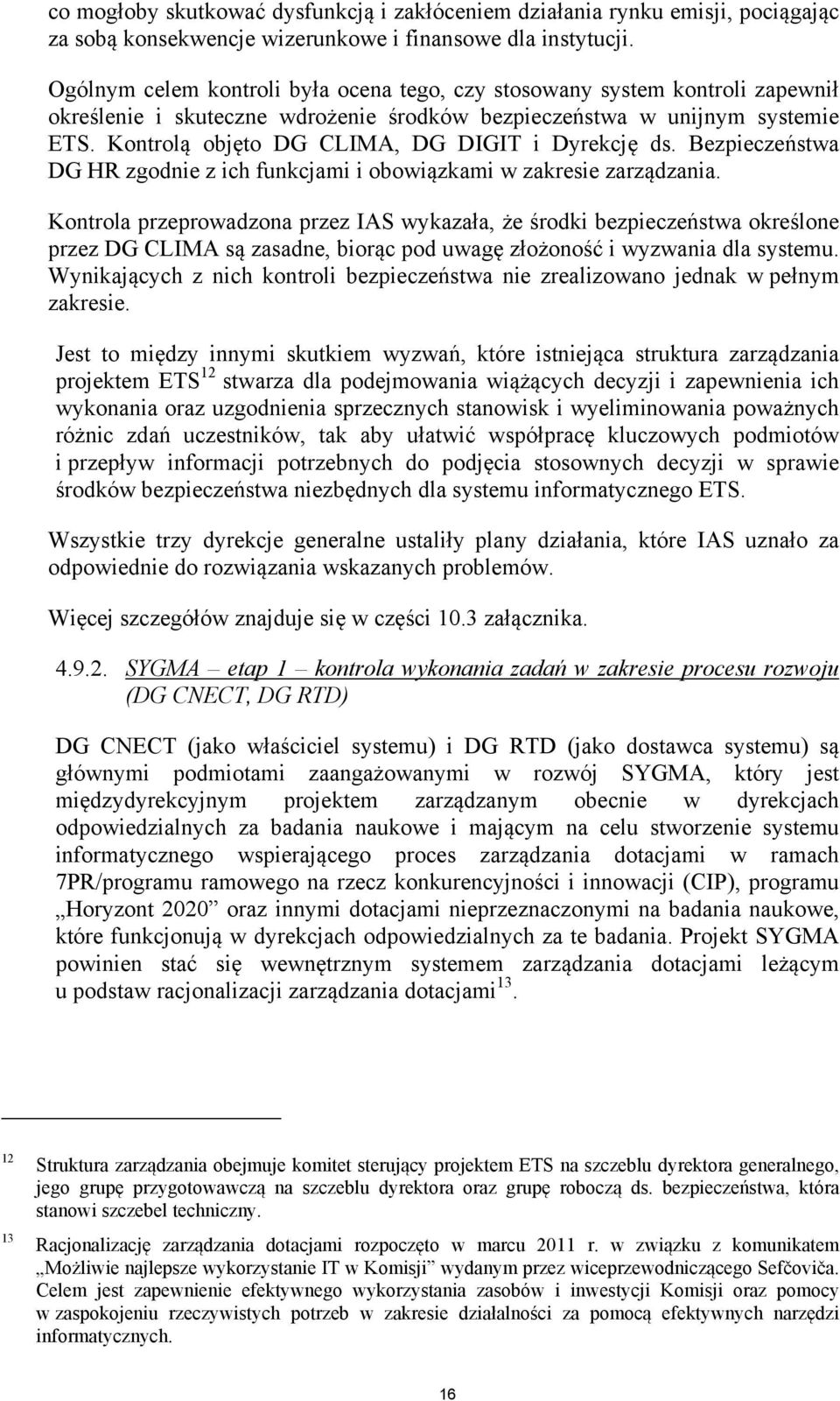 Kontrolą objęto DG CLIMA, DG DIGIT i Dyrekcję ds. Bezpieczeństwa DG HR zgodnie z ich funkcjami i obowiązkami w zakresie zarządzania.