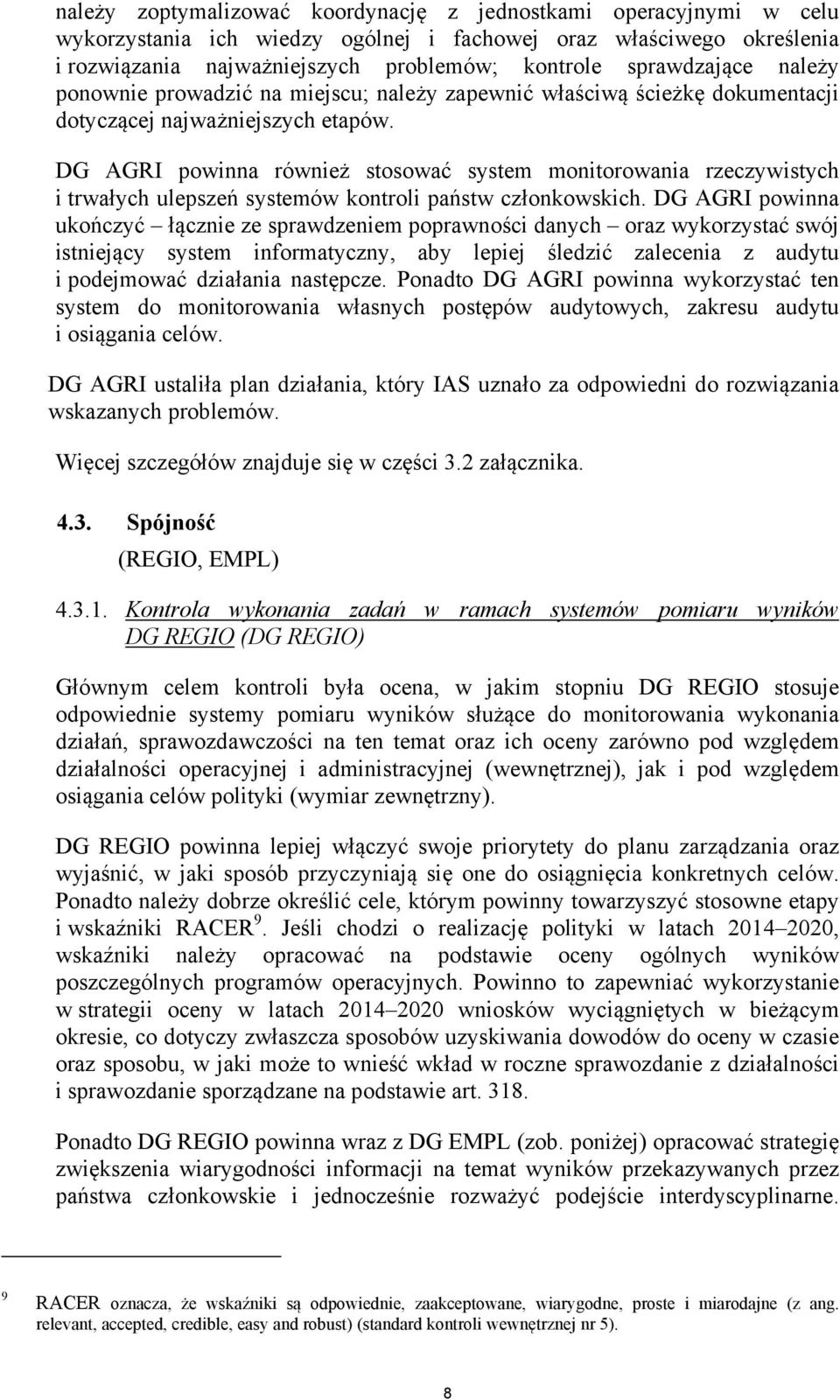 DG AGRI powinna również stosować system monitorowania rzeczywistych i trwałych ulepszeń systemów kontroli państw członkowskich.