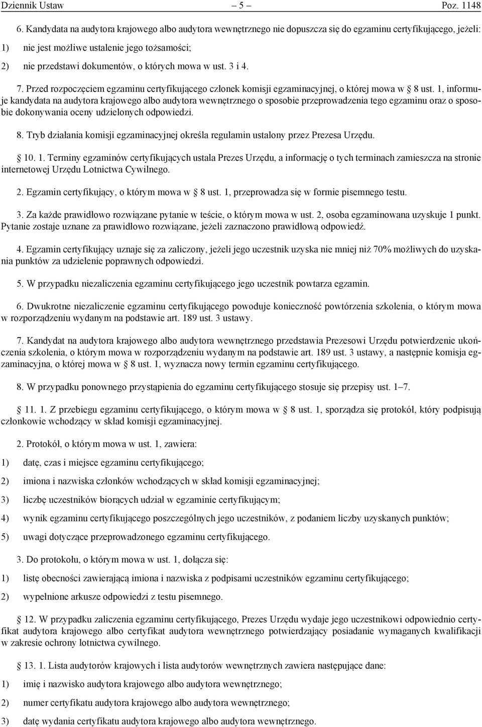 których mowa w ust. 3 i 4. 7. Przed rozpoczęciem egzaminu certyfikującego członek komisji egzaminacyjnej, o której mowa w 8 ust.