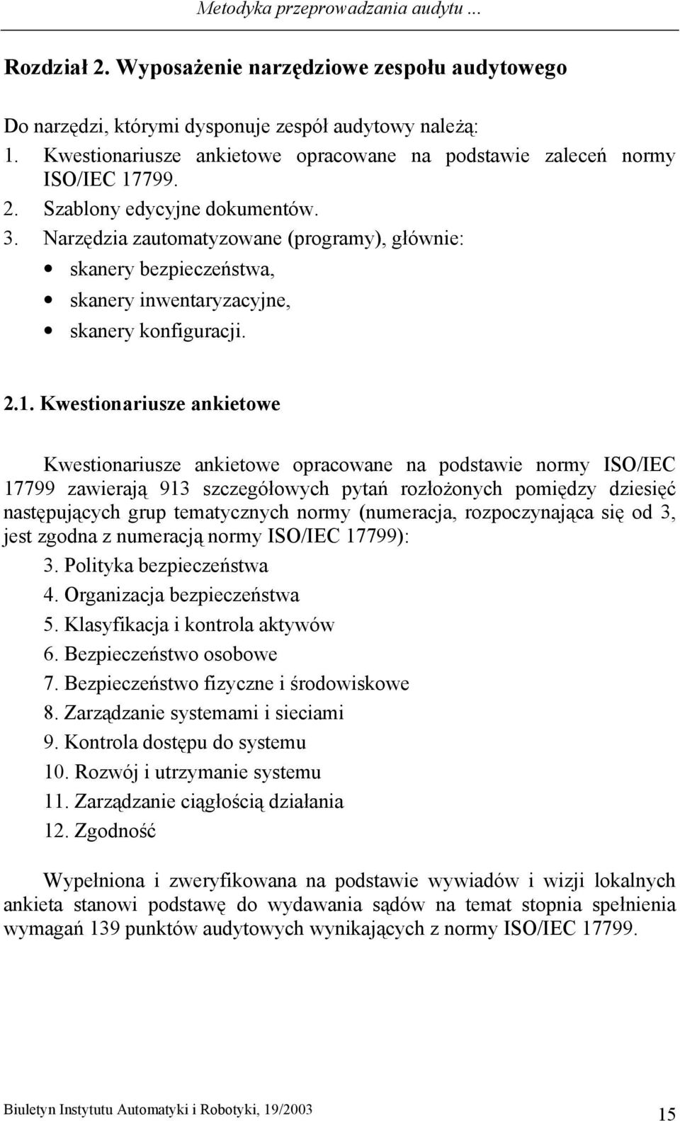 Narzędzia zautomatyzowane (programy), głównie: skanery bezpieczeństwa, skanery inwentaryzacyjne, skanery konfiguracji. 2.1.