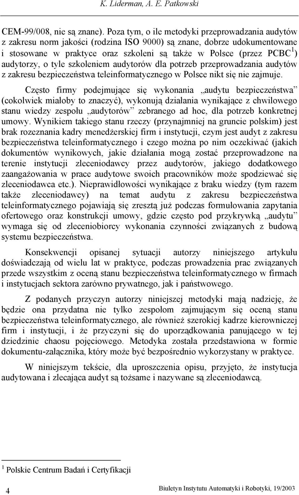 audytorzy, o tyle szkoleniem audytorów dla potrzeb przeprowadzania audytów z zakresu bezpieczeństwa teleinformatycznego w Polsce nikt się nie zajmuje.