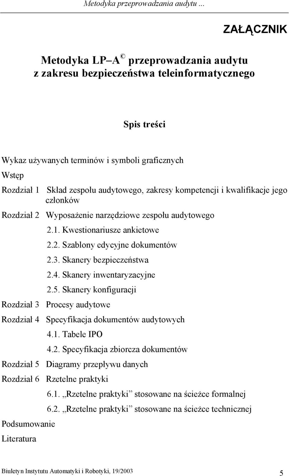 zakresy kompetencji i kwalifikacje jego członków Rozdział 2 Wyposażenie narzędziowe zespołu audytowego 2.1. Kwestionariusze ankietowe 2.2. Szablony edycyjne dokumentów 2.3. Skanery bezpieczeństwa 2.4.