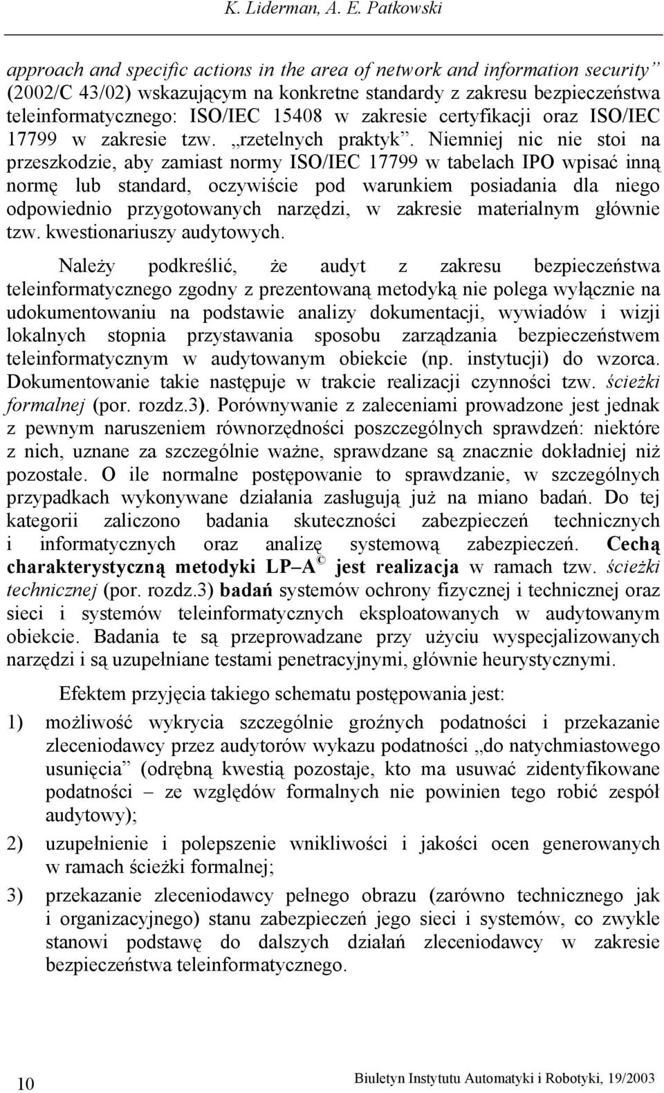 zakresie certyfikacji oraz ISO/IEC 17799 w zakresie tzw. rzetelnych praktyk.