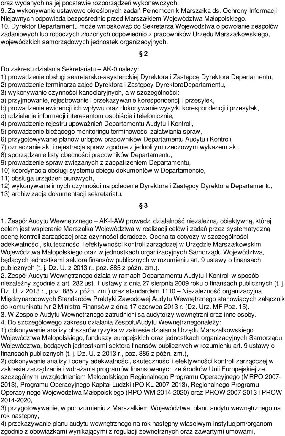 Dyrektor Departamentu może wnioskować do Sekretarza Województwa o powołanie zespołów zadaniowych lub roboczych złożonych odpowiednio z pracowników Urzędu Marszałkowskiego, wojewódzkich samorządowych