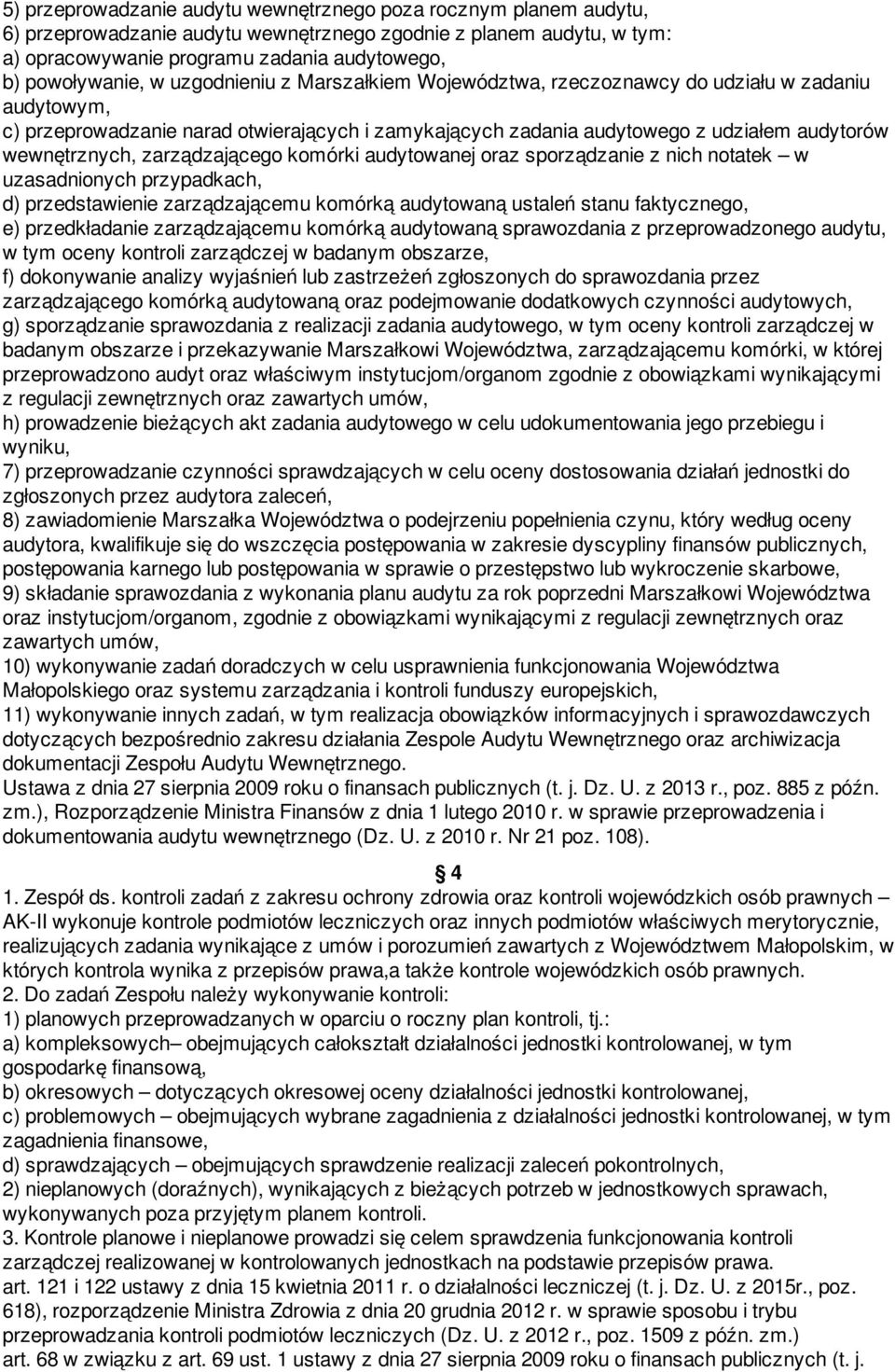 zarządzającego komórki audytowanej oraz sporządzanie z nich notatek w uzasadnionych przypadkach, d) przedstawienie zarządzającemu komórką audytowaną ustaleń stanu faktycznego, e) przedkładanie