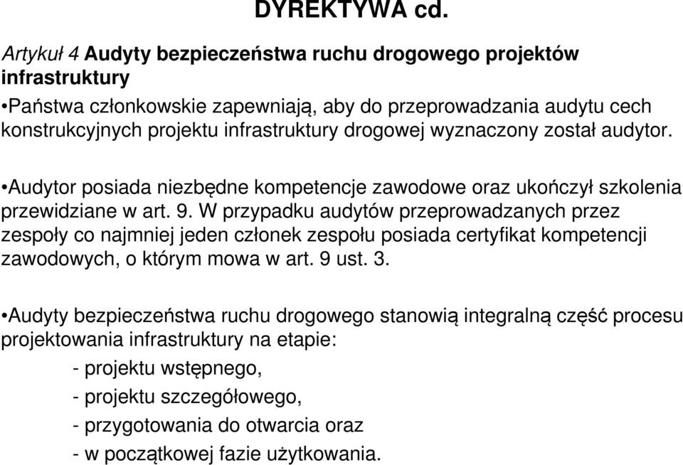 infrastruktury drogowej wyznaczony został audytor. Audytor posiada niezbędne kompetencje zawodowe oraz ukończył szkolenia przewidziane w art. 9.