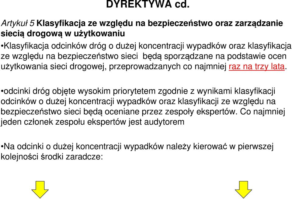 ze względu na bezpieczeństwo sieci będą sporządzane na podstawie ocen użytkowania sieci drogowej, przeprowadzanych co najmniej raz na trzy lata.