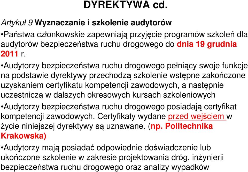 w dalszych okresowych kursach szkoleniowych Audytorzy bezpieczeństwa ruchu drogowego posiadają certyfikat kompetencji zawodowych.