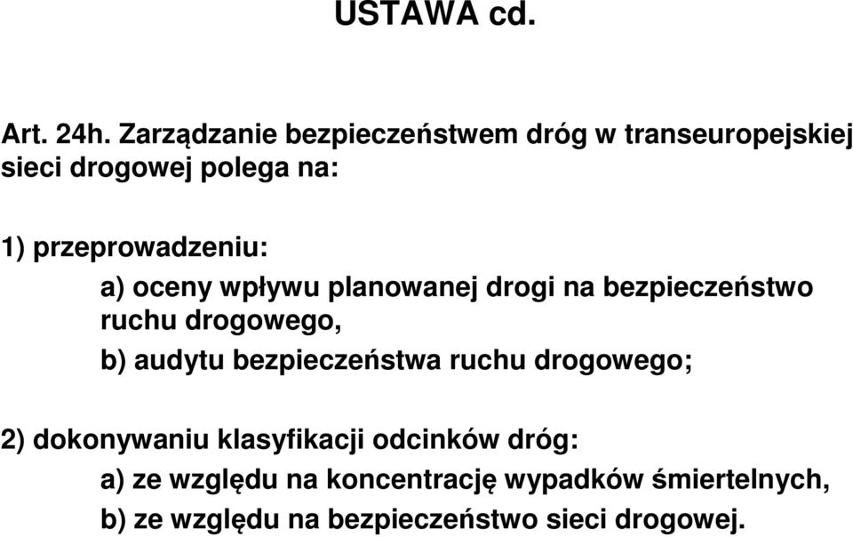 przeprowadzeniu: a) oceny wpływu planowanej drogi na bezpieczeństwo ruchu drogowego, b)