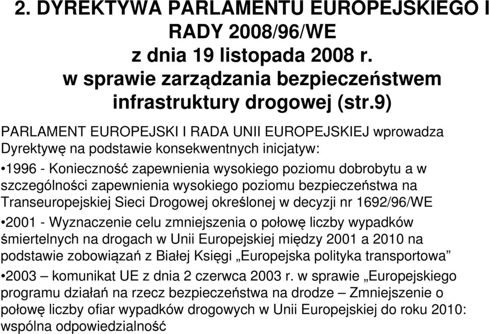 wysokiego poziomu bezpieczeństwa na Transeuropejskiej Sieci Drogowej określonej w decyzji nr 1692/96/WE 2001 - Wyznaczenie celu zmniejszenia o połowę liczby wypadków śmiertelnych na drogach w Unii
