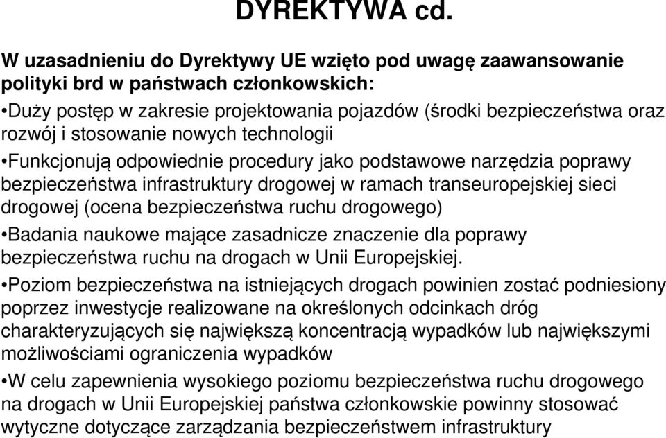 nowych technologii Funkcjonują odpowiednie procedury jako podstawowe narzędzia poprawy bezpieczeństwa infrastruktury drogowej w ramach transeuropejskiej sieci drogowej (ocena bezpieczeństwa ruchu