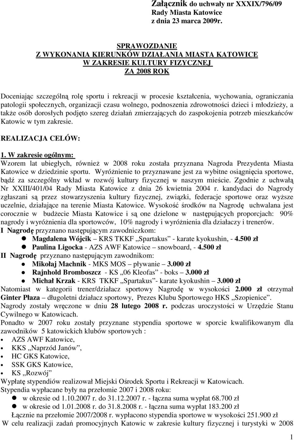 patologii społecznych, organizacji czasu wolnego, podnoszenia zdrowotności dzieci i młodzieŝy, a takŝe osób dorosłych podjęto szereg działań zmierzających do zaspokojenia potrzeb mieszkańców Katowic