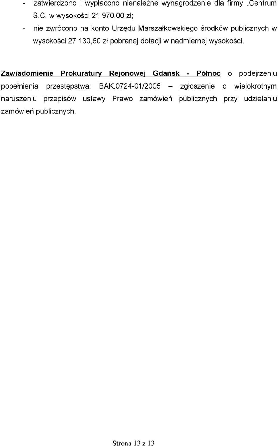 w wysokości 21 970,00 zł; - nie zwrócono na konto Urzędu Marszałkowskiego środków publicznych w wysokości 27 130,60 zł