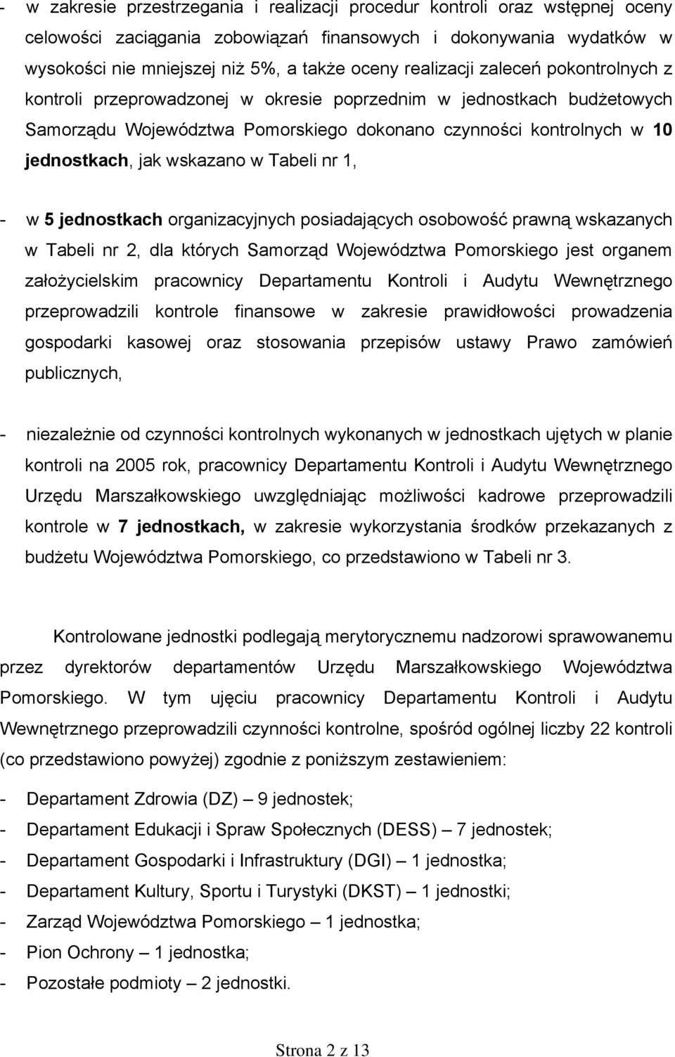 Tabeli nr 1, - w 5 jednostkach organizacyjnych posiadających osobowość prawną wskazanych w Tabeli nr 2, dla których Samorząd Województwa Pomorskiego jest organem założycielskim pracownicy