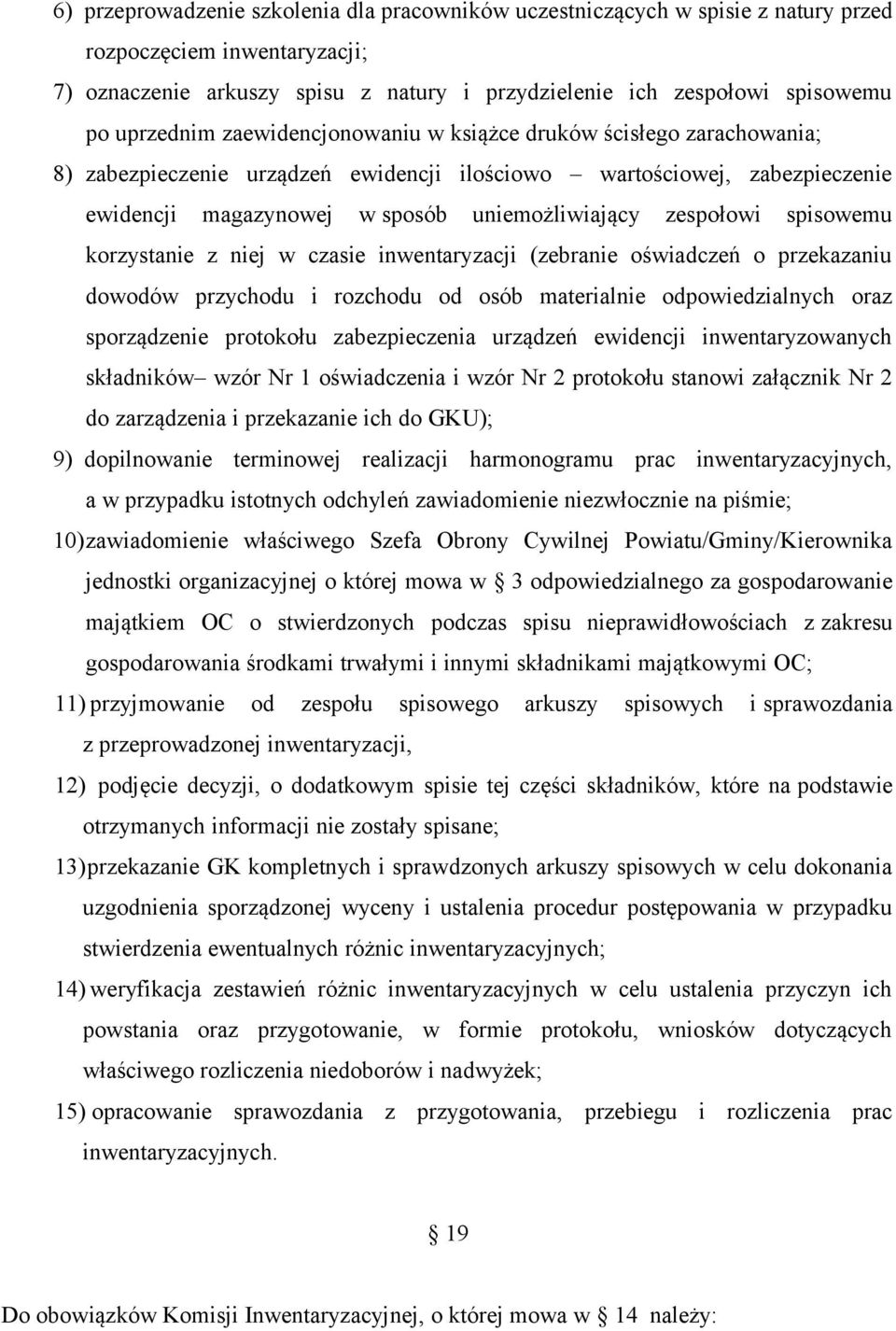 zespołowi spisowemu korzystanie z niej w czasie inwentaryzacji (zebranie oświadczeń o przekazaniu dowodów przychodu i rozchodu od osób materialnie odpowiedzialnych oraz sporządzenie protokołu