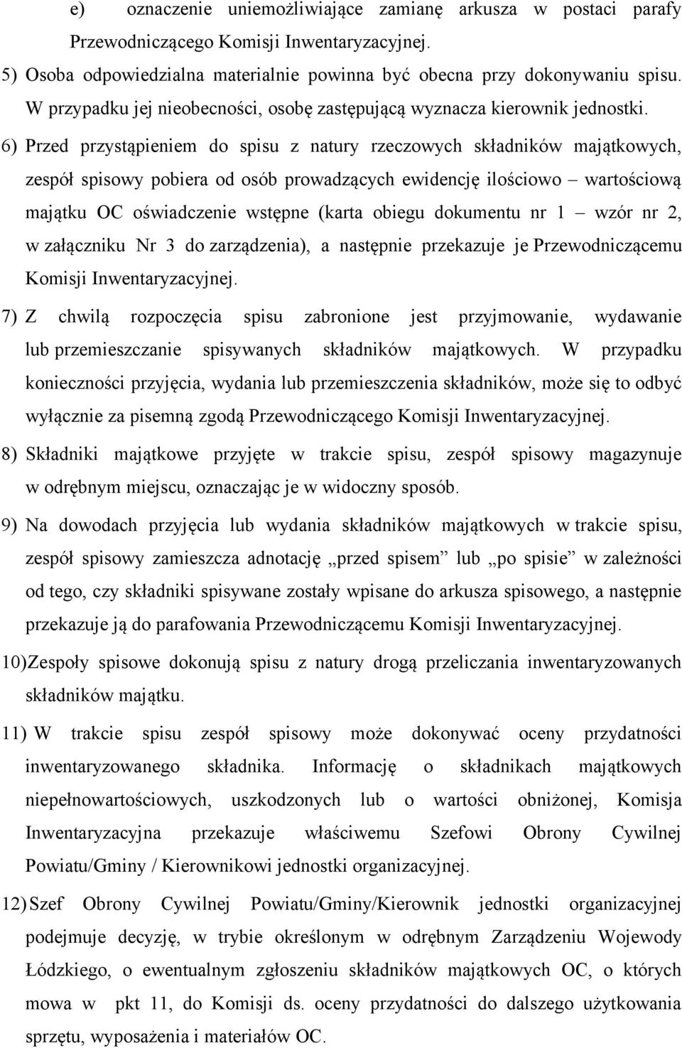 6) Przed przystąpieniem do spisu z natury rzeczowych składników majątkowych, zespół spisowy pobiera od osób prowadzących ewidencję ilościowo wartościową majątku OC oświadczenie wstępne (karta obiegu