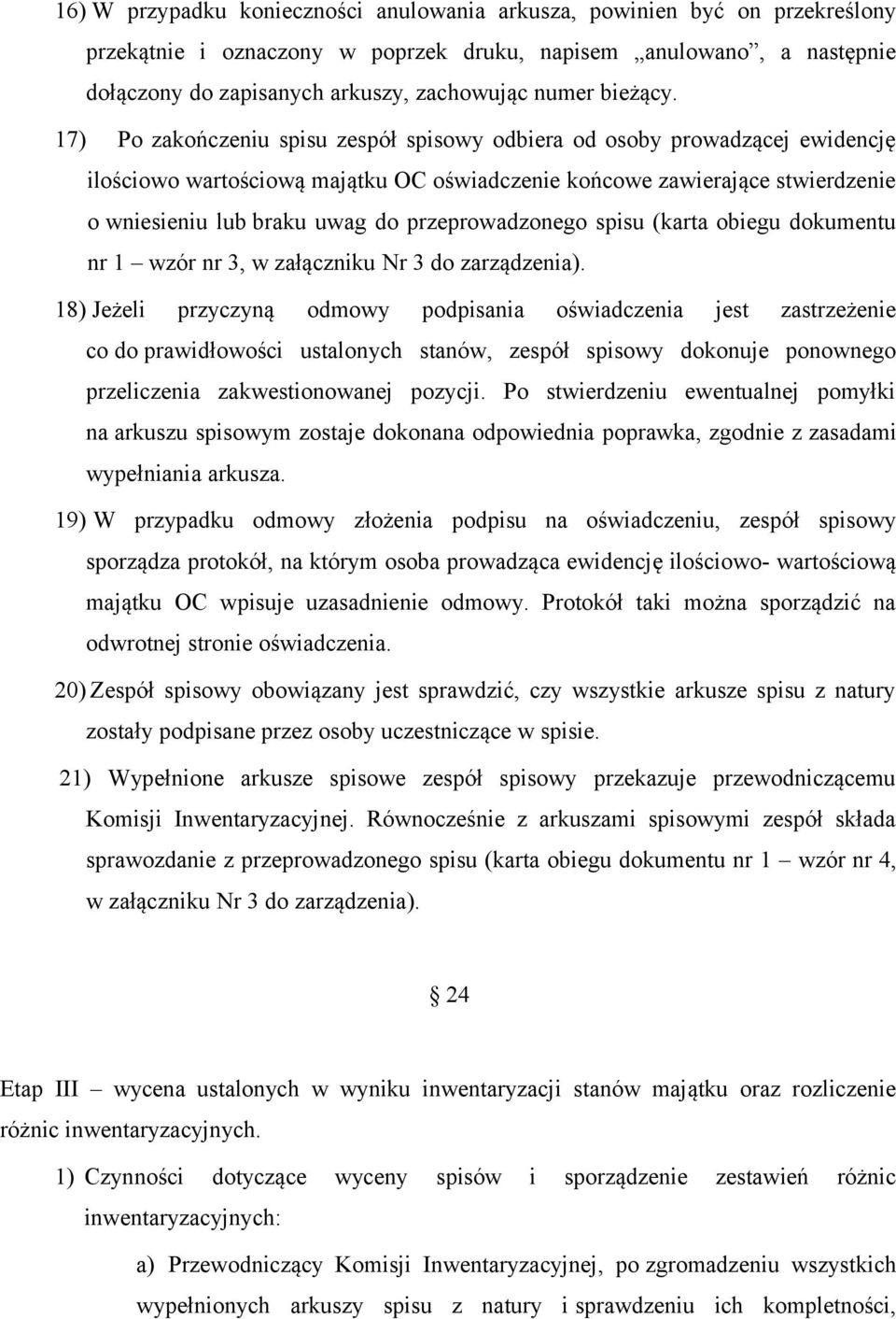 17) Po zakończeniu spisu zespół spisowy odbiera od osoby prowadzącej ewidencję ilościowo wartościową majątku OC oświadczenie końcowe zawierające stwierdzenie o wniesieniu lub braku uwag do