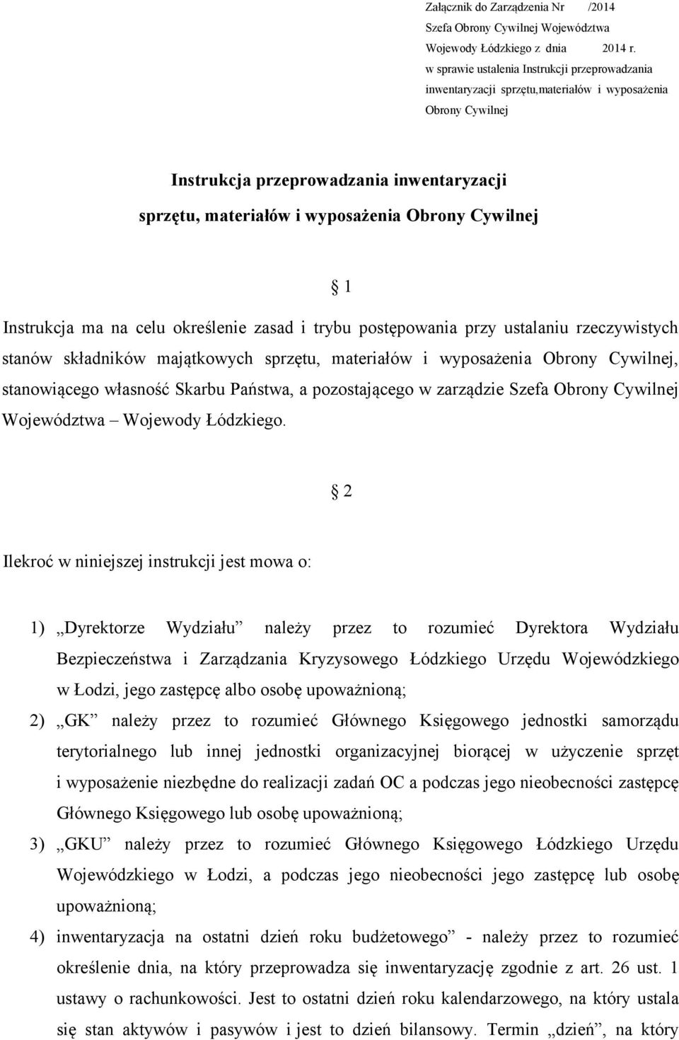 Cywilnej 1 Instrukcja ma na celu określenie zasad i trybu postępowania przy ustalaniu rzeczywistych stanów składników majątkowych sprzętu, materiałów i wyposażenia Obrony Cywilnej, stanowiącego