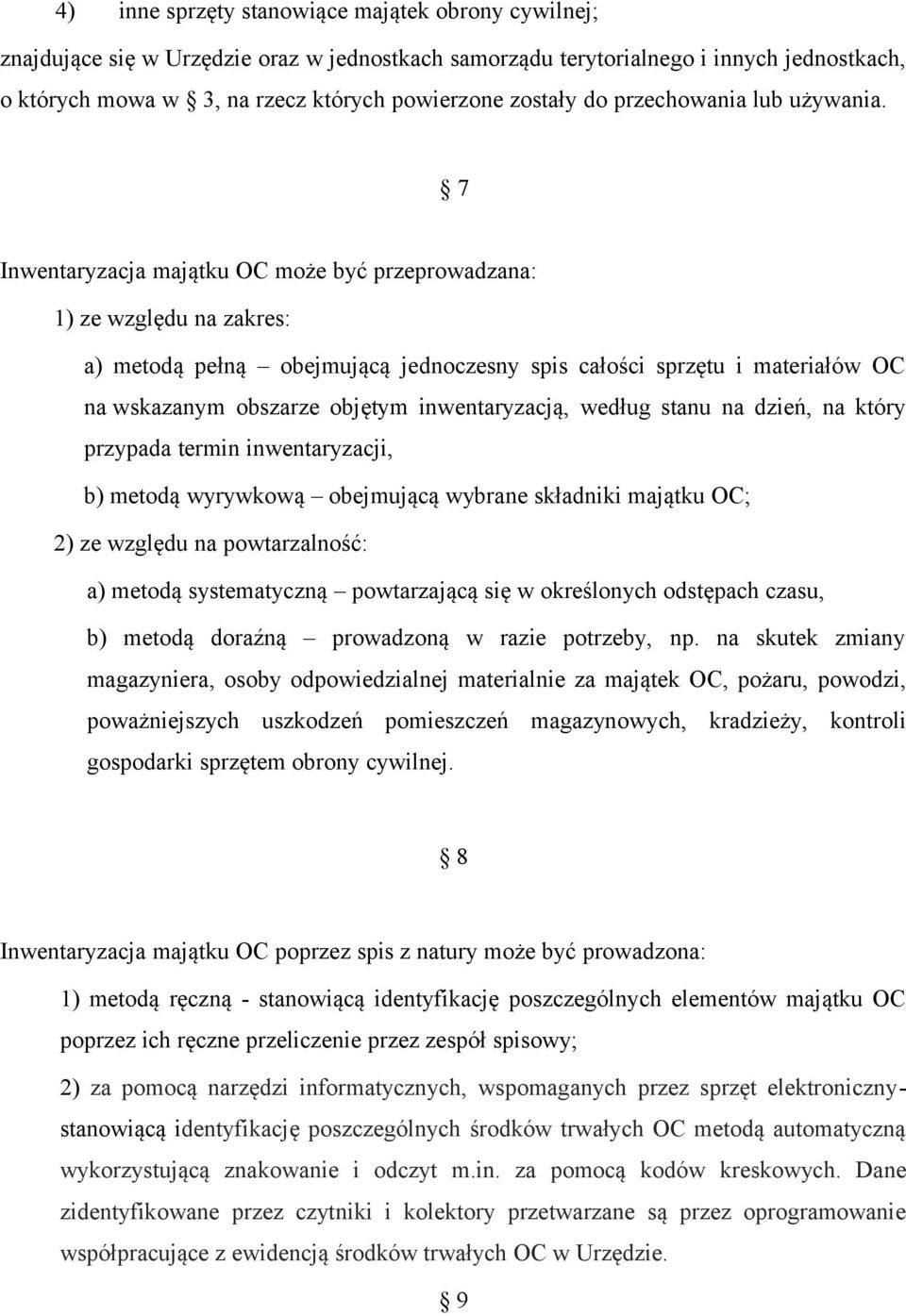 7 Inwentaryzacja majątku OC może być przeprowadzana: 1) ze względu na zakres: a) metodą pełną obejmującą jednoczesny spis całości sprzętu i materiałów OC na wskazanym obszarze objętym inwentaryzacją,