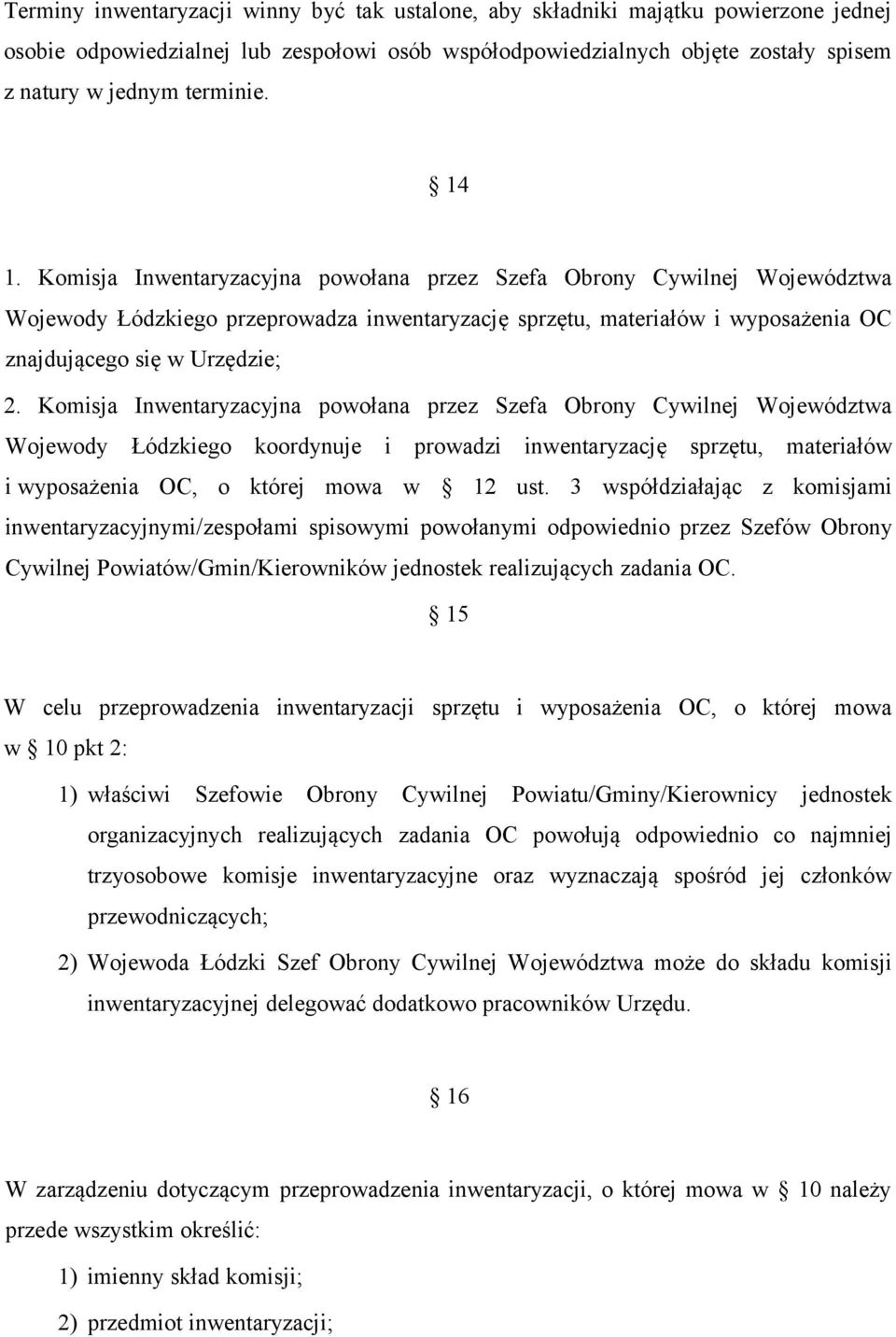 Komisja Inwentaryzacyjna powołana przez Szefa Obrony Cywilnej Województwa Wojewody Łódzkiego koordynuje i prowadzi inwentaryzację sprzętu, materiałów i wyposażenia OC, o której mowa w 12 ust.