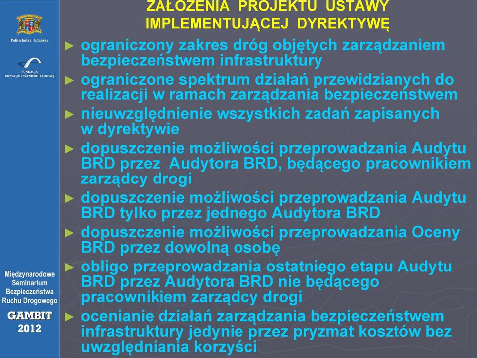 zarządcy drogi dopuszczenie możliwości przeprowadzania p Audytu BRD tylko przez jednego Audytora BRD dopuszczenie możliwości przeprowadzania Oceny BRD przez dowolną ą osobę ę obligo przeprowadzania