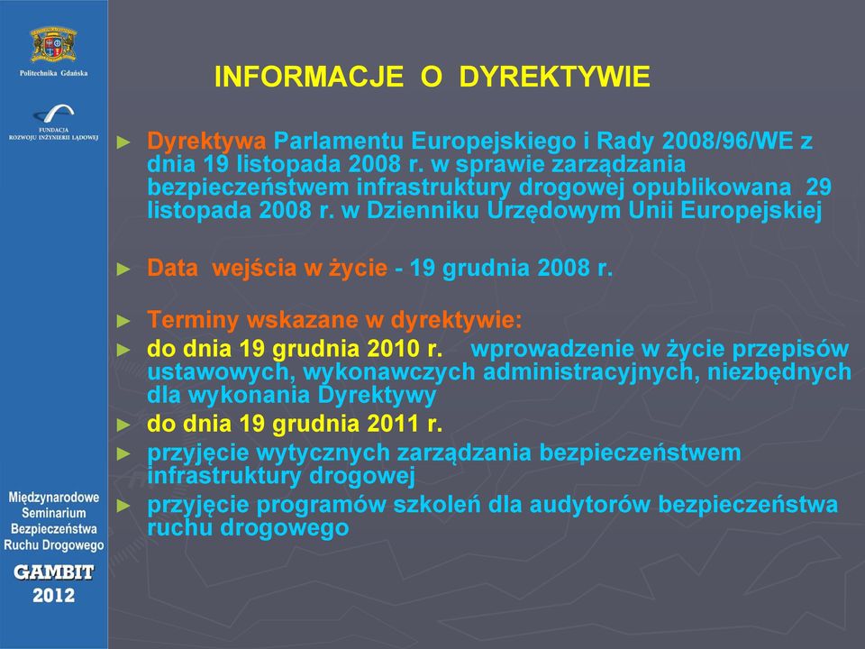 w Dzienniku Urzędowym Unii Europejskiej Data wejścia w życiey - 19 grudnia 2008 r. Terminy wskazane w dyrektywie: do dnia 19 grudnia 2010 r.