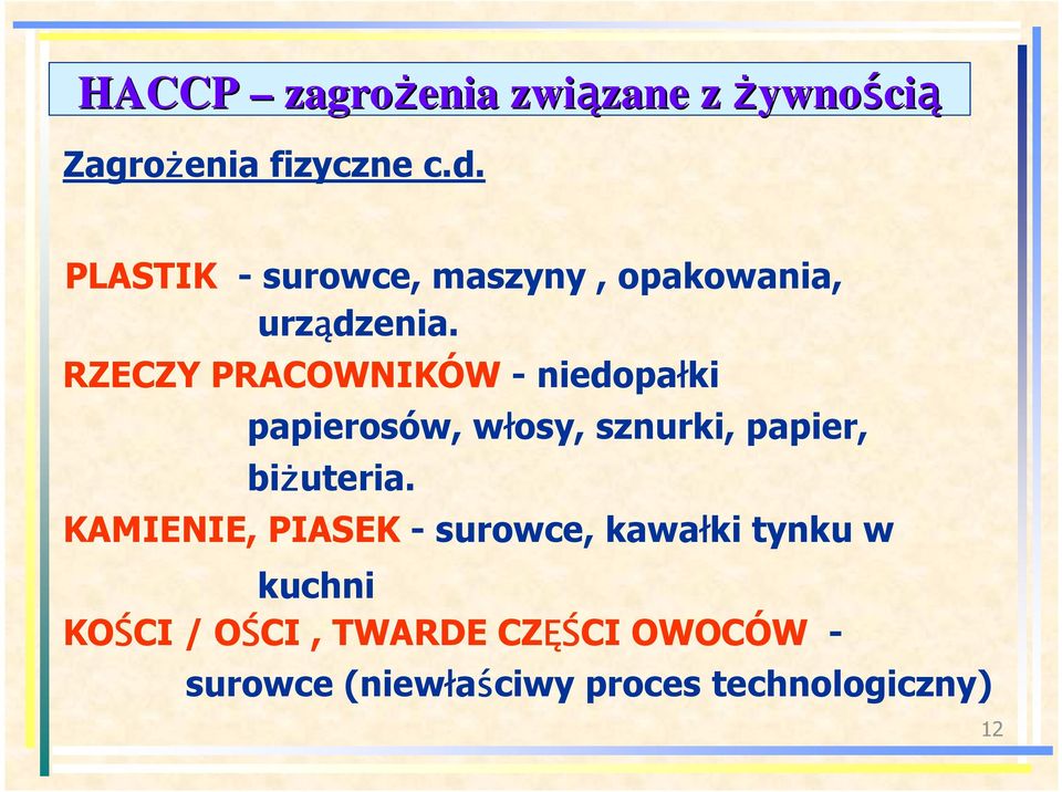 RZECZY PRACOWNIKÓW - niedopałki papierosów, włosy, sznurki, papier, biŝuteria.