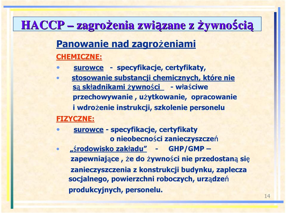 personelu FIZYCZNE: surowce - specyfikacje, certyfikaty o nieobecności zanieczyszczeń środowisko zakładu - GHP/GMP zapewniające, Ŝe do