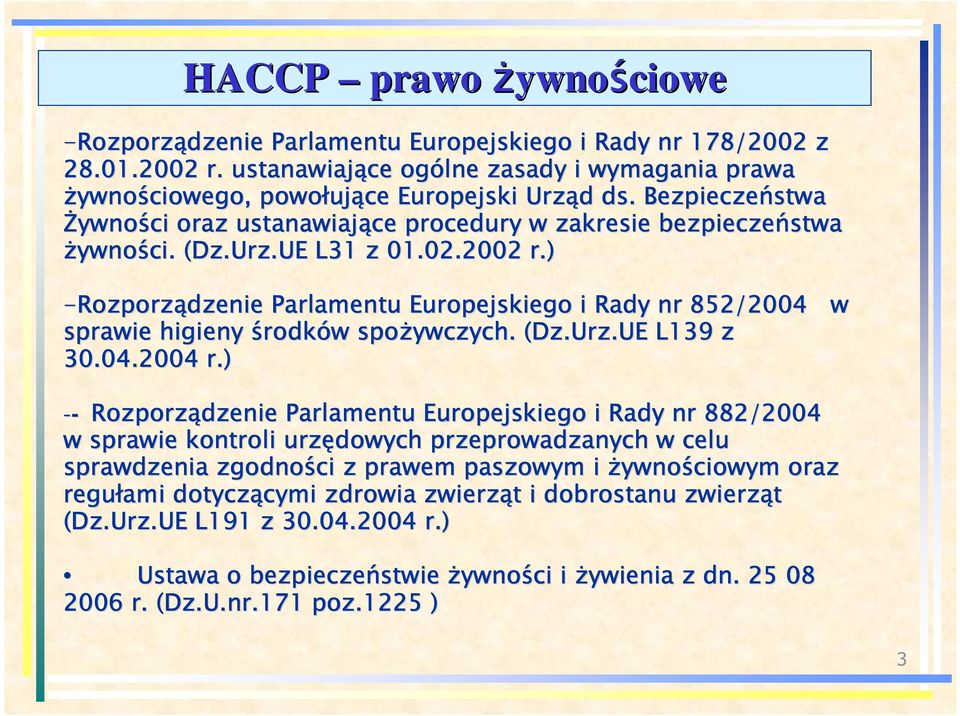 Bezpieczeństwa śywno ywności oraz ustanawiające procedury w zakresie bezpieczeństwa Ŝywno ywności. (Dz.Urz.UE L31 z 01.02.2002 r.