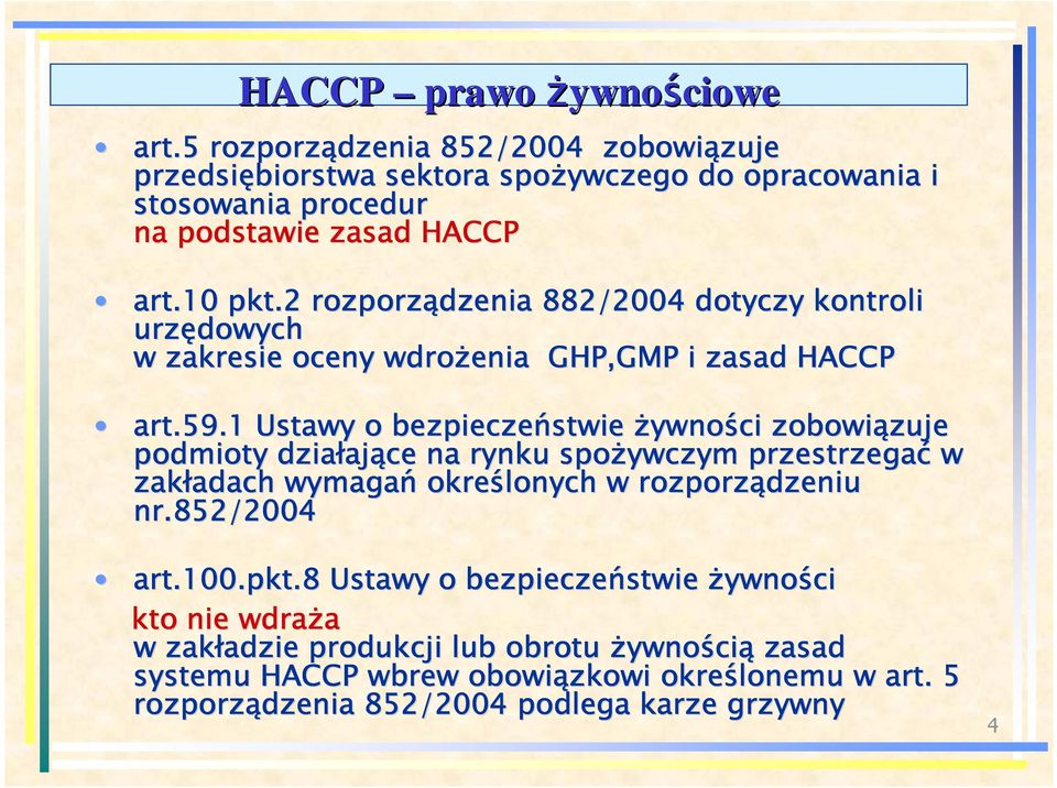 1 Ustawy o bezpieczeństwie Ŝywno ywności zobowiązuje zuje podmioty działaj ające na rynku spoŝywczym przestrzegać w zakładach adach wymagań określonych w rozporządzeniu nr.