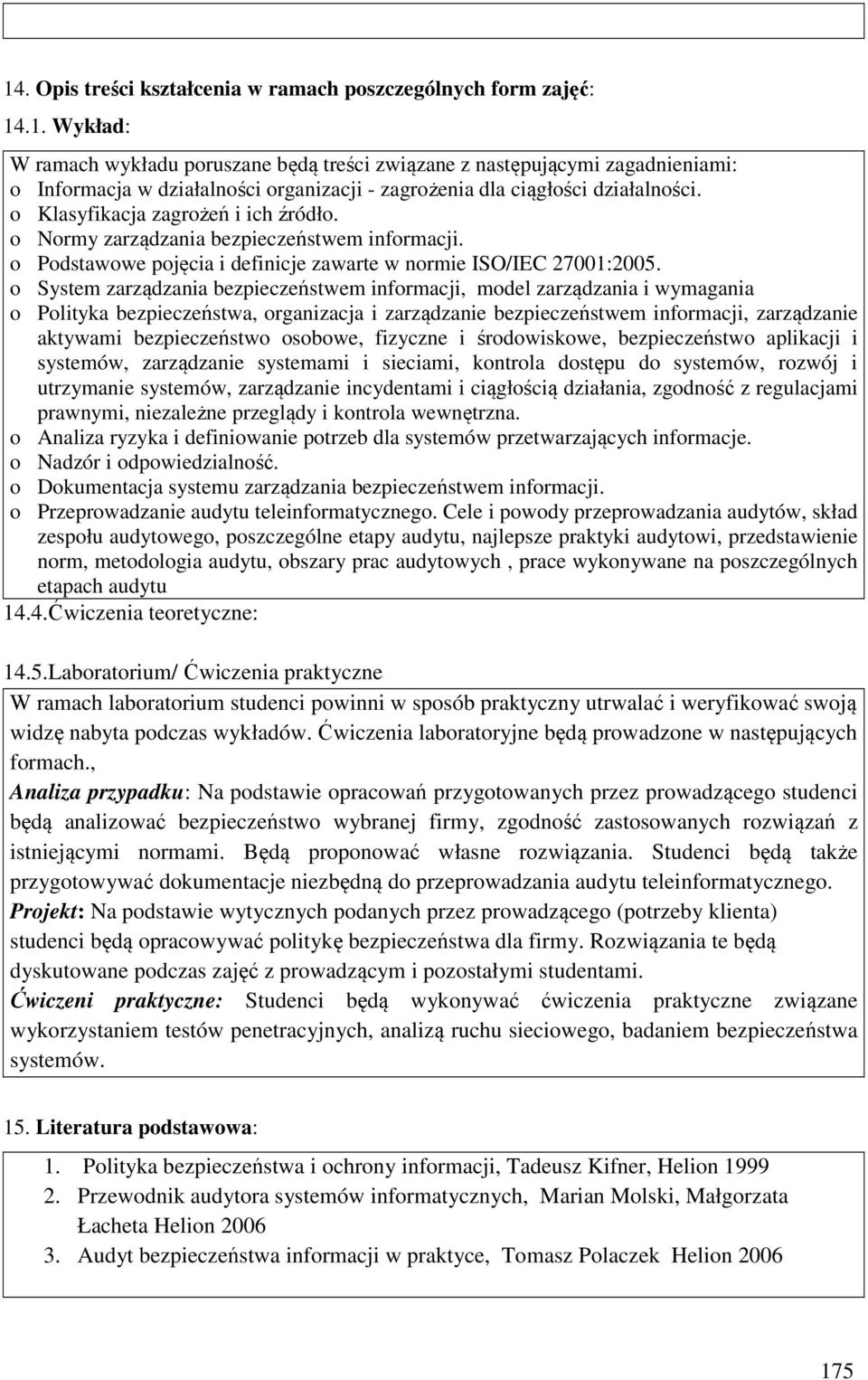 o System zarządzania bezpieczeństwem informacji, model zarządzania i wymagania o Polityka bezpieczeństwa, organizacja i zarządzanie bezpieczeństwem informacji, zarządzanie aktywami bezpieczeństwo