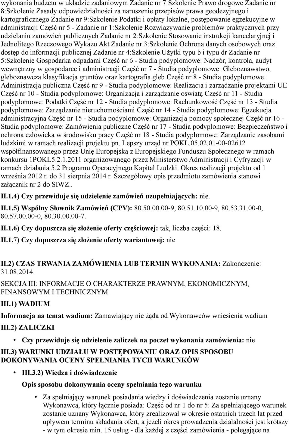 2:Szkolenie Stosowanie instrukcji kancelaryjnej i Jednolitego Rzeczowego Wykazu Akt Zadanie nr 3:Szkolenie Ochrona danych osobowych oraz dostęp do informacji publicznej Zadanie nr 4:Szkolenie Użytki