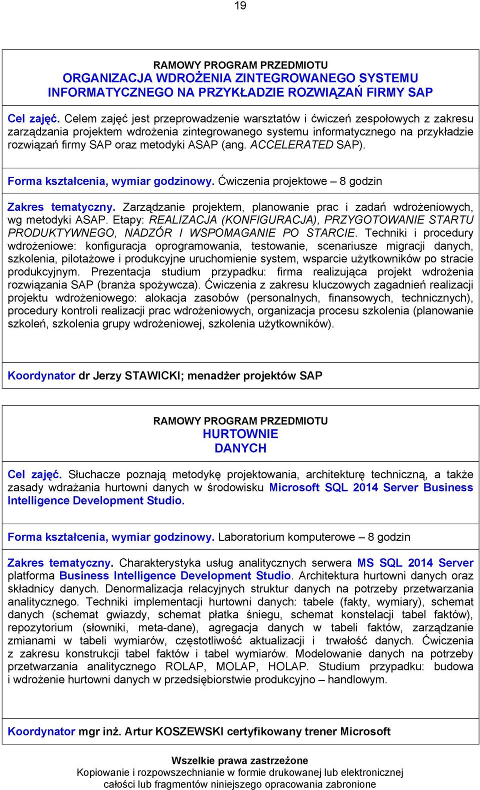 ASAP (ang. ACCELERATED SAP). Forma kształcenia, wymiar godzinowy. Ćwiczenia projektowe 8 godzin Zakres tematyczny. Zarządzanie projektem, planowanie prac i zadań wdrożeniowych, wg metodyki ASAP.