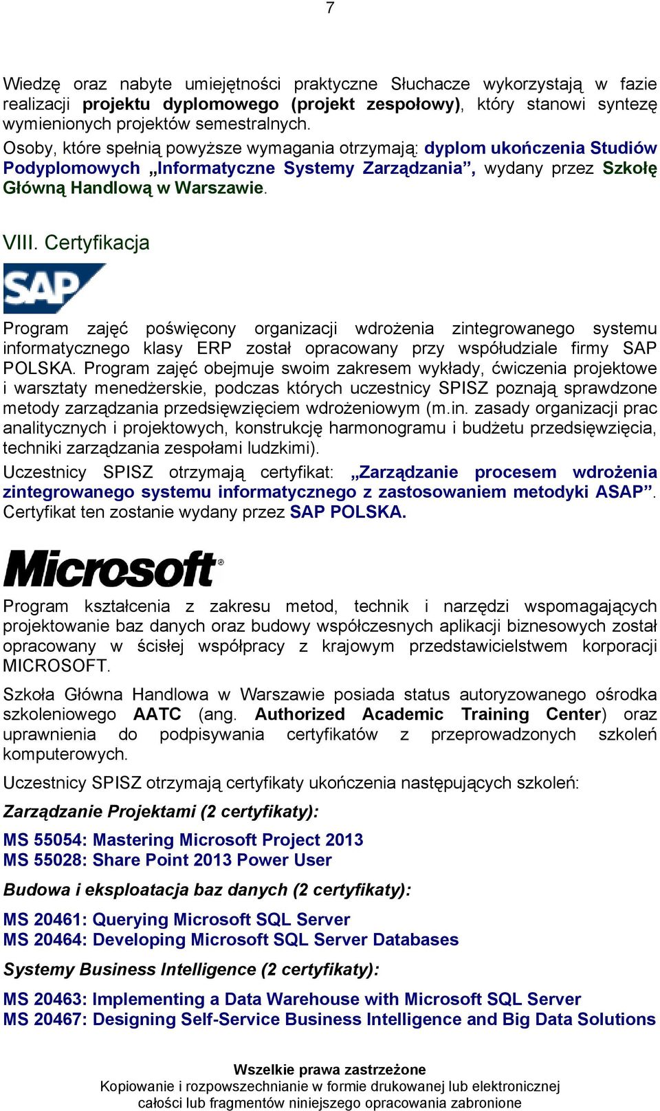 Certyfikacja Program zajęć poświęcony organizacji wdrożenia zintegrowanego systemu informatycznego klasy ERP został opracowany przy współudziale firmy SAP POLSKA.