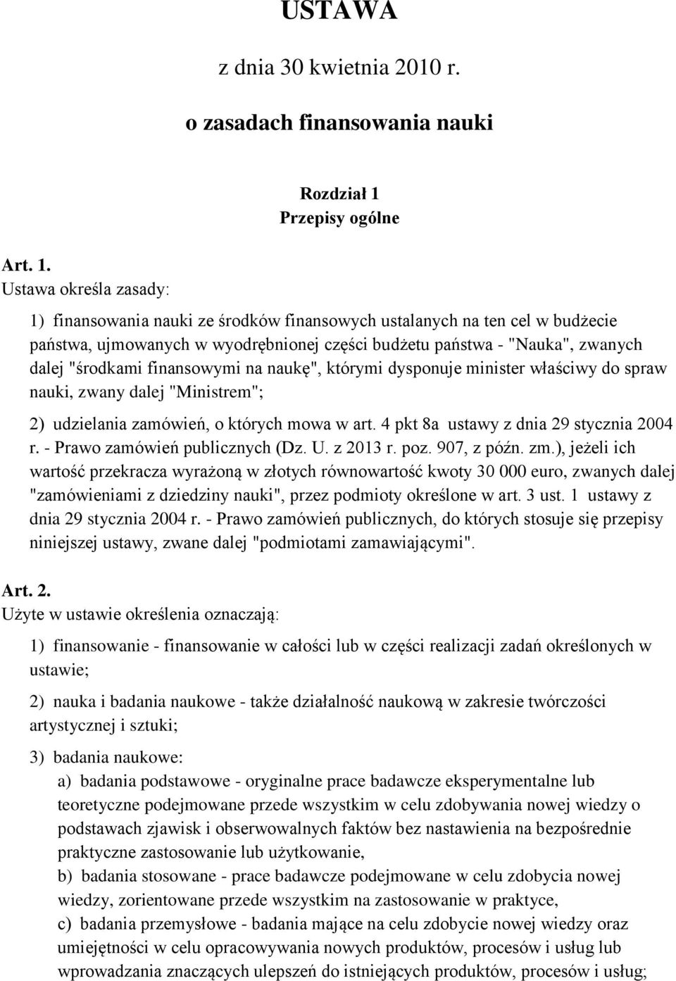 zwanych dalej "środkami finansowymi na naukę", którymi dysponuje minister właściwy do spraw nauki, zwany dalej "Ministrem"; 2) udzielania zamówień, o których mowa w art.