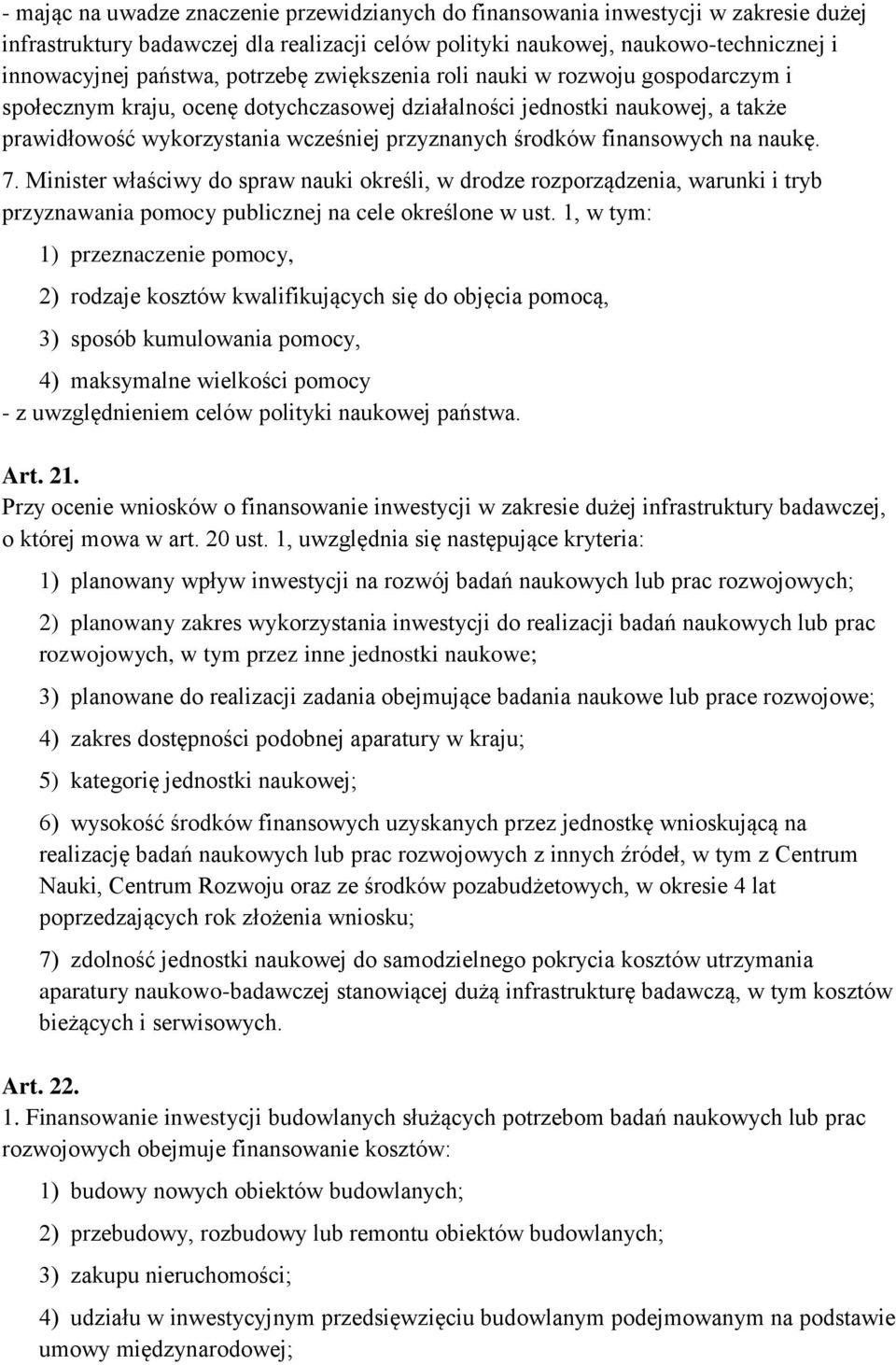 finansowych na naukę. 7. Minister właściwy do spraw nauki określi, w drodze rozporządzenia, warunki i tryb przyznawania pomocy publicznej na cele określone w ust.