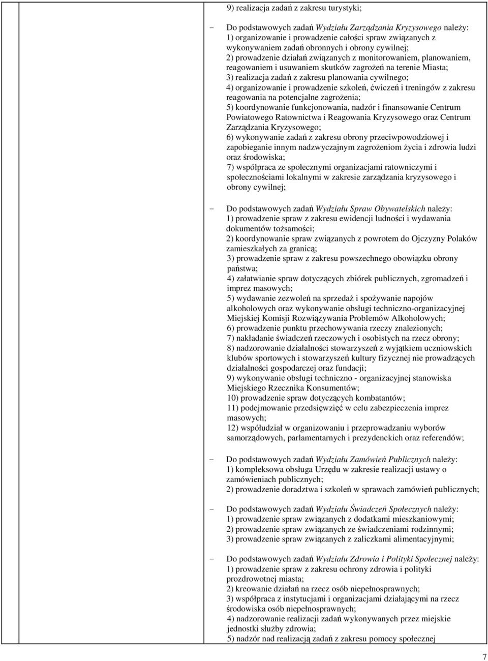 organizowanie i prowadzenie szkoleń, ćwiczeń i treningów z zakresu reagowania na potencjalne zagroŝenia; 5) koordynowanie funkcjonowania, nadzór i finansowanie Centrum Powiatowego Ratownictwa i