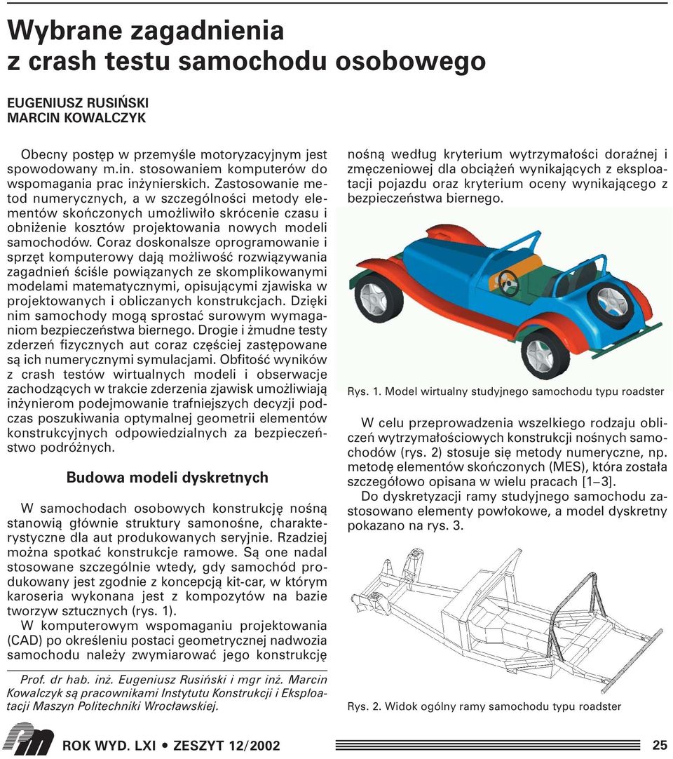 Zastosowanie metod numerycznych, a w szczególnoêci metody elementów skoƒczonych umo liwi o skrócenie czasu i obni enie kosztów projektowania nowych modeli samochodów.