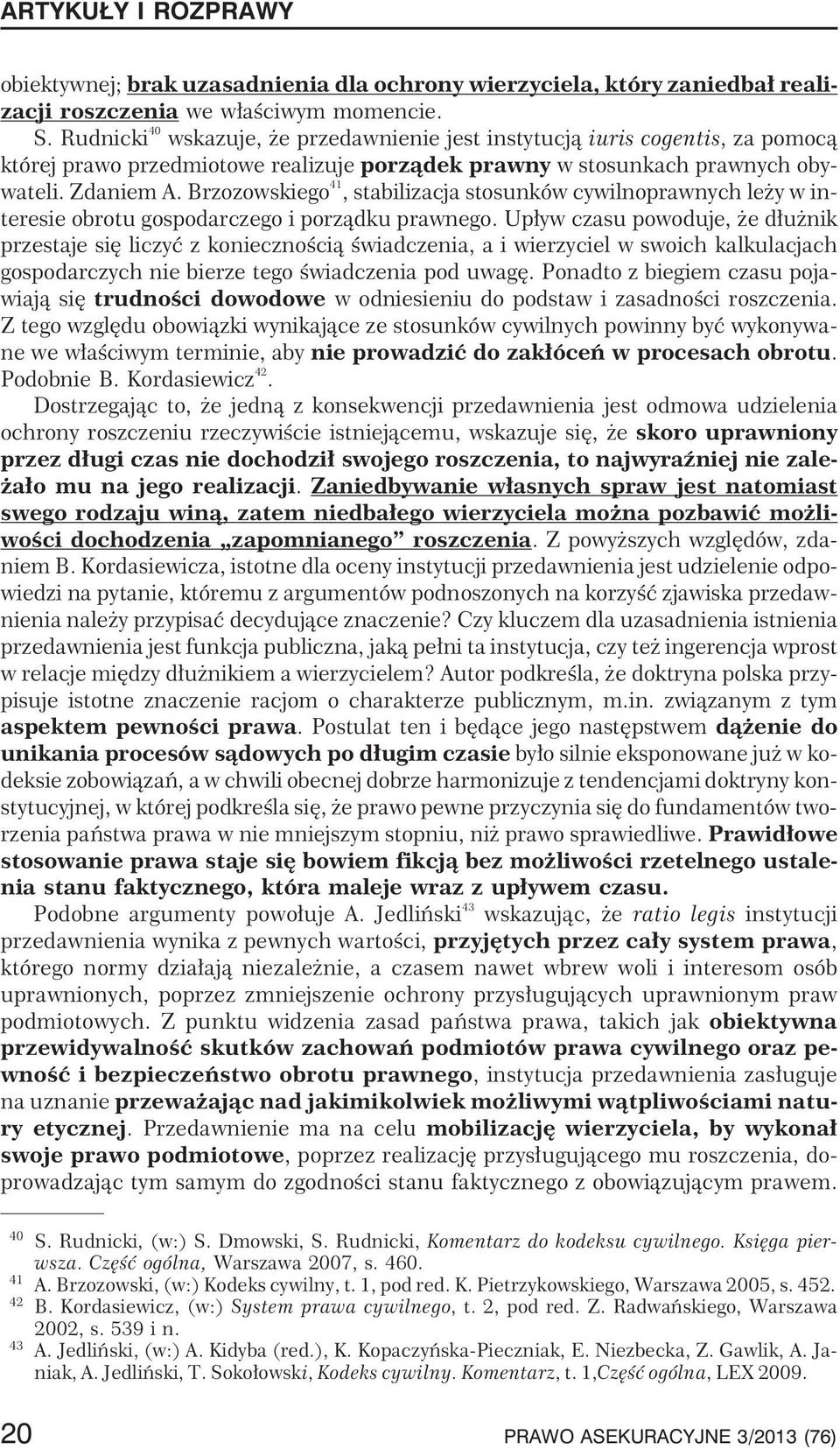 Brzozowskiego 41, stabilizacja stosunków cywilnoprawnych le y w interesie obrotu gospodarczego i porz¹dku prawnego.