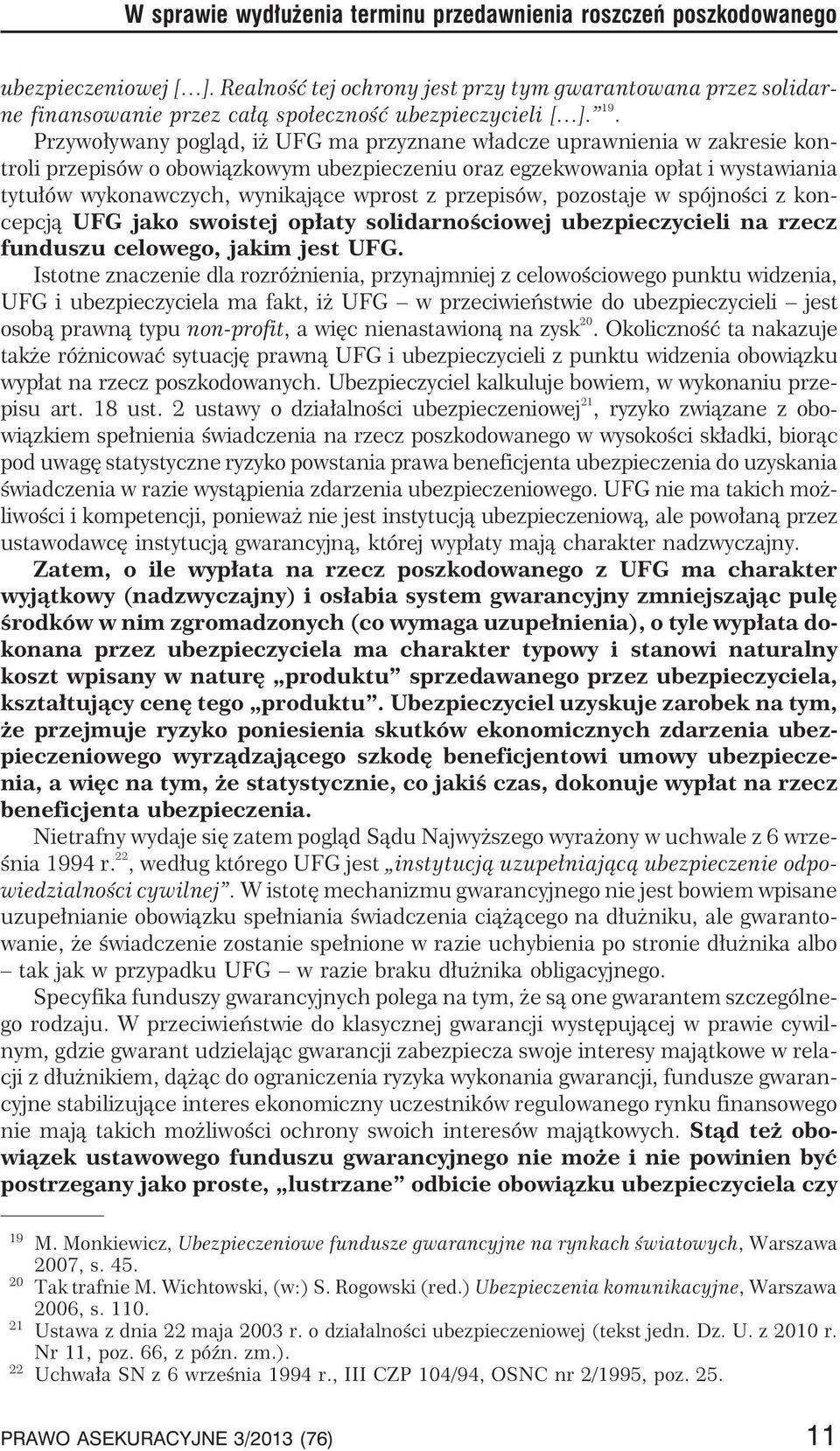 Przywo³ywany pogl¹d, i UFG ma przyznane w³adcze uprawnienia w zakresie kontroli przepisów o obowi¹zkowym ubezpieczeniu oraz egzekwowania op³at i wystawiania tytu³ów wykonawczych, wynikaj¹ce wprost z