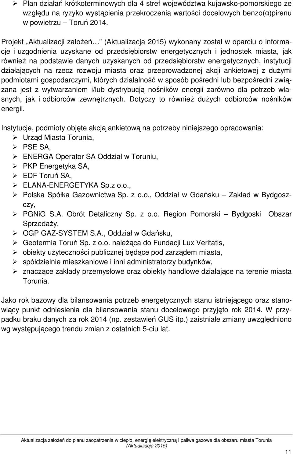 przedsiębiorstw energetycznych, instytucji działających na rzecz rozwoju miasta oraz przeprowadzonej akcji ankietowej z dużymi podmiotami gospodarczymi, których działalność w sposób pośredni lub