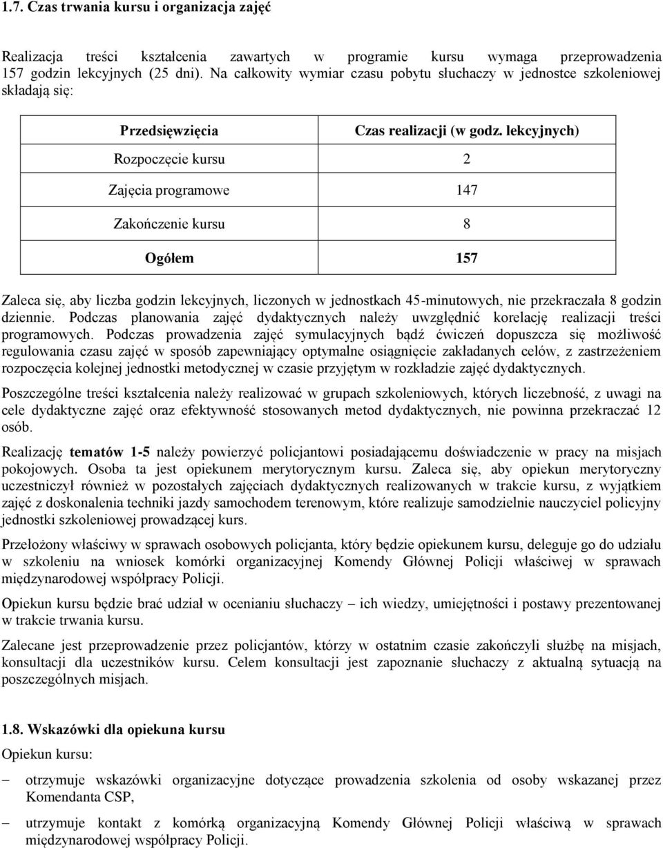 lekcyjnych) Rozpoczęcie kursu 2 Zajęcia programowe 147 Zakończenie kursu 8 Ogółem 157 Zaleca się, aby liczba godzin lekcyjnych, liczonych w jednostkach 45-minutowych, nie przekraczała 8 godzin