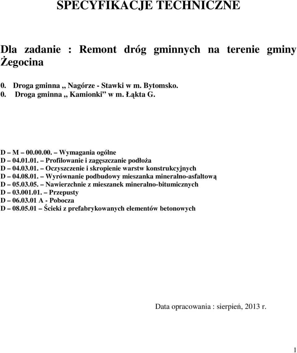 08.01. Wyrównanie podbudowy mieszanka mineralno-asfaltową D 05.03.05. Nawierzchnie z mieszanek mineralno-bitumicznych D 03.001.01. Przepusty D 06.