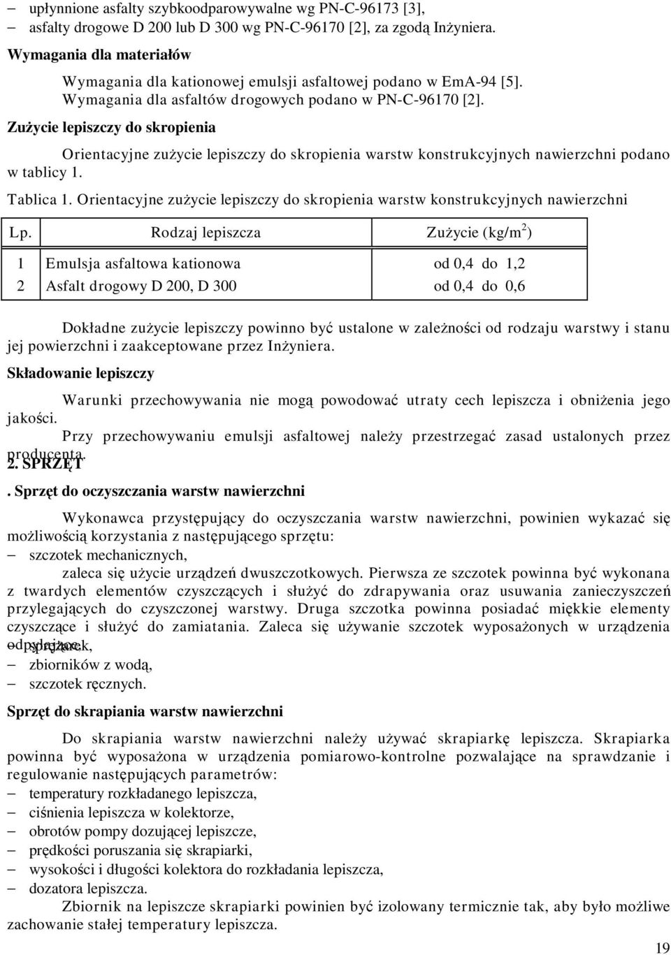 Zużycie lepiszczy do skropienia Orientacyjne zużycie lepiszczy do skropienia warstw konstrukcyjnych nawierzchni podano w tablicy 1. Tablica 1.