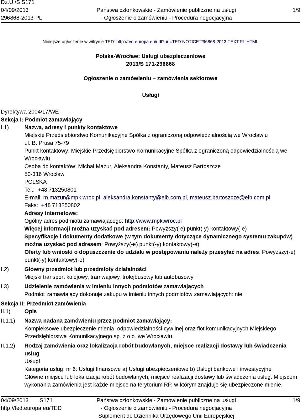 I.1) Nazwa, adresy i punkty kontaktowe Miejskie Przedsiębiorstwo Komunikacyjne Spółka z ograniczoną odpowiedzialnością we Wrocławiu ul. B.