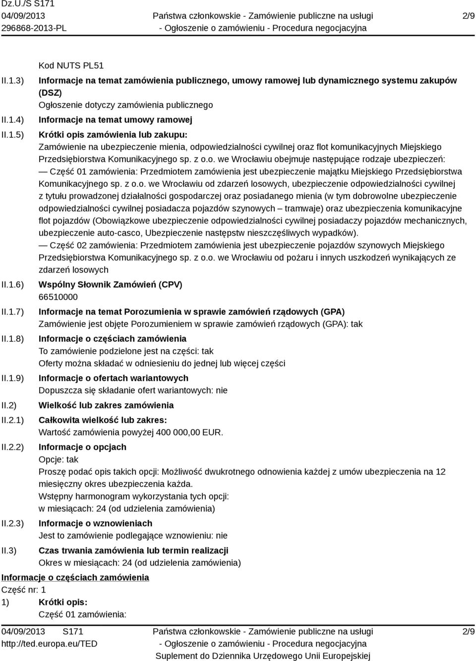 3) Kod NUTS PL51 Informacje na temat zamówienia publicznego, umowy ramowej lub dynamicznego systemu zakupów (DSZ) Ogłoszenie dotyczy zamówienia publicznego Informacje na temat umowy ramowej Krótki